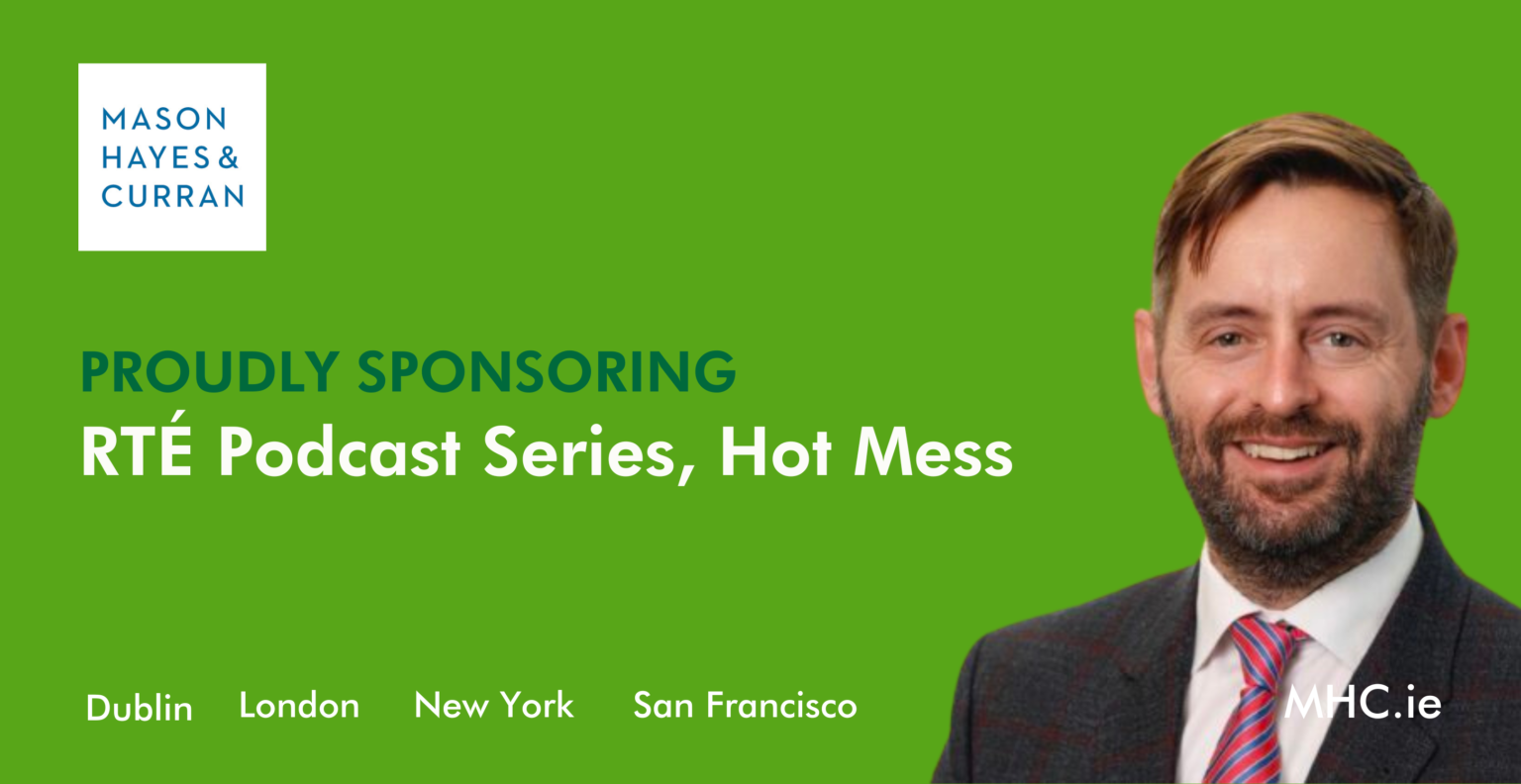Mason Hayes & Curran Sponsor RTÉ Podcast Series Hot Mess RTÉ Media Sales